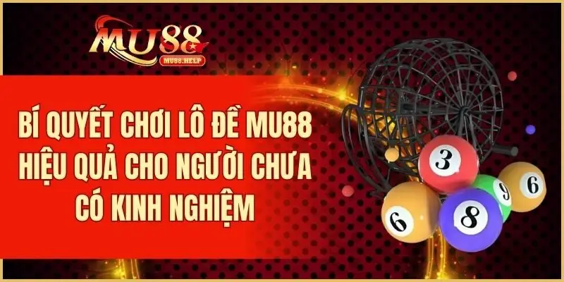 Lô Đề MU88 - Đặt Số Online An Toàn, Trả Thưởng Nhanh Chóng 4 Bật mí mẹo chơi lô đề hiệu quả cho người chưa có kinh nghiệm
