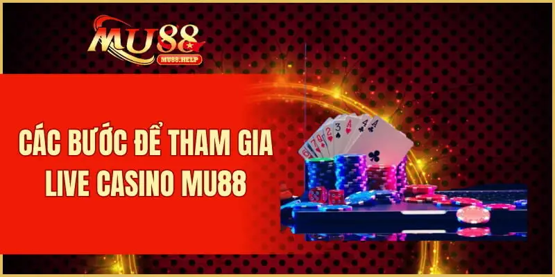 Live Casino MU88 – Sòng bạc trực tuyến chơi nhận thưởng thật 2 Các bước để tham gia live casino MU88