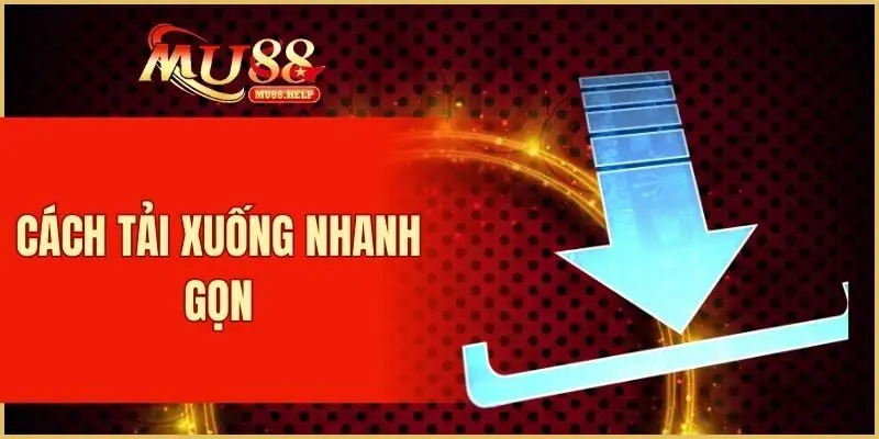 Tải App MU88 - Cập Nhật Cách Cài Đặt Nhanh Gọn Nhất 2 Cách tải xuống nhanh gọn