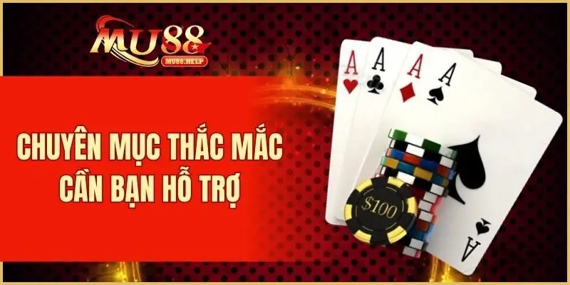 FAQ MU88 - Giải Đáp Câu Hỏi Thường Gặp Khi Tham Gia Chơi 1 Chuyên mục thắc mắc FAQ MU88 cần bạn hỗ trợ