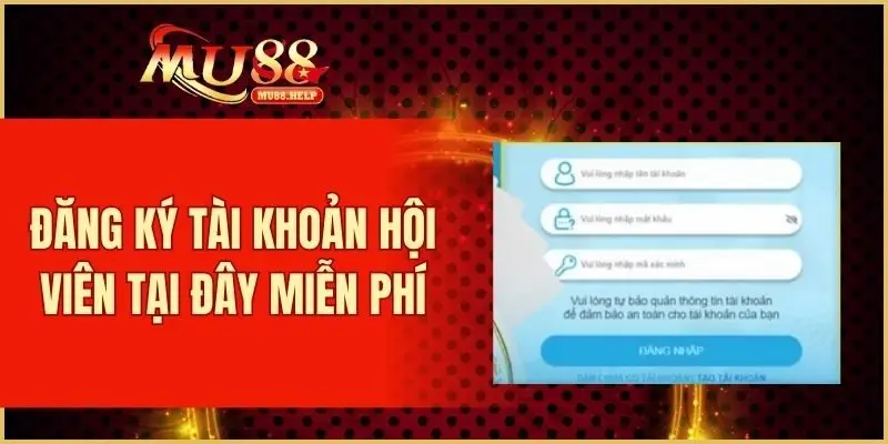 FAQ MU88 - Giải Đáp Câu Hỏi Thường Gặp Khi Tham Gia Chơi 2 Đăng ký tài khoản hội viên tại đây miễn phí