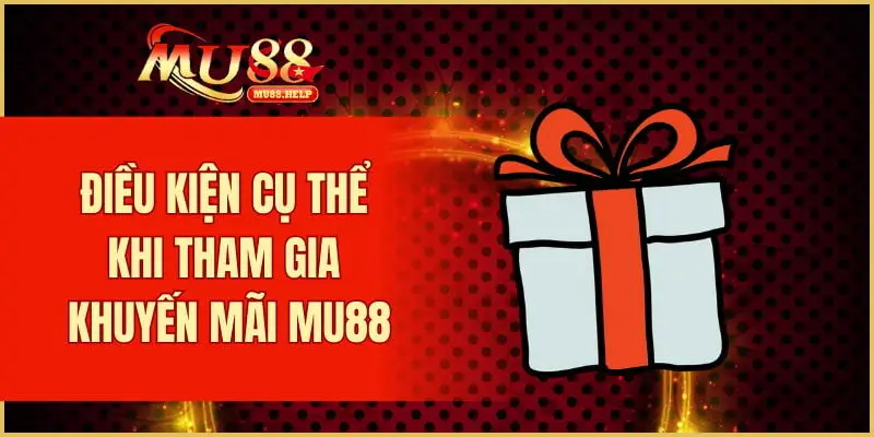Khuyến Mãi MU88 - Khám Phá Các Ưu Đãi Hấp Dẫn 2025 2 Điều kiện cụ thể khi tham gia khuyến mãi MU88