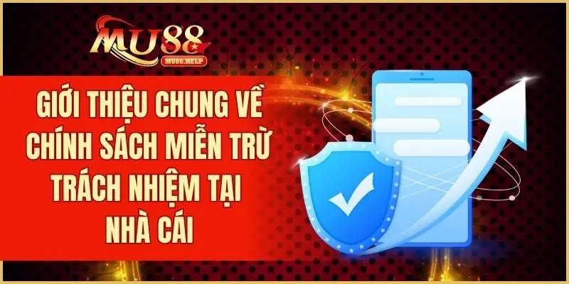 Miễn Trừ Trách Nhiệm - Cập Nhật Quy Định Mới Nhất 2025 1 Giới thiệu chung về chính sách miễn trừ trách nhiệm tại nhà cái