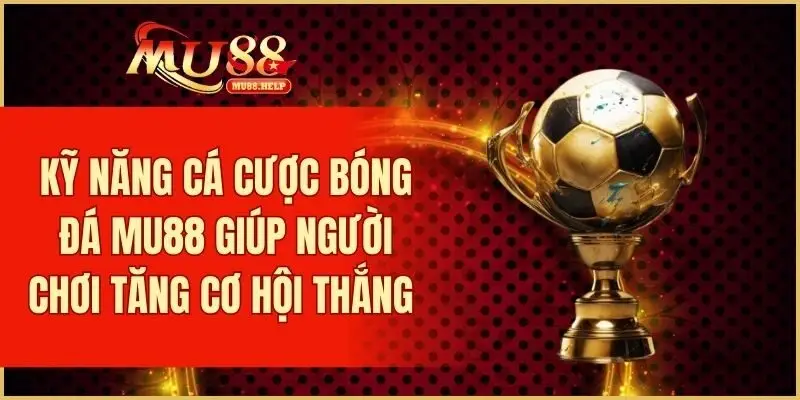 Cá Cược Bóng Đá MU88 - Kèo Nhà Cái Uy Tín, Tỷ Lệ Hấp Dẫn 4 Kinh nghiệm cá cược bóng đá giúp người chơi tăng cơ hội thắng