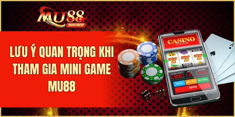 Mini Game MU88 – Giải Trí Vui Nhộn, Phần Thưởng Bất Ngờ 4 Lưu ý quan trọng khi tham gia mini game MU88