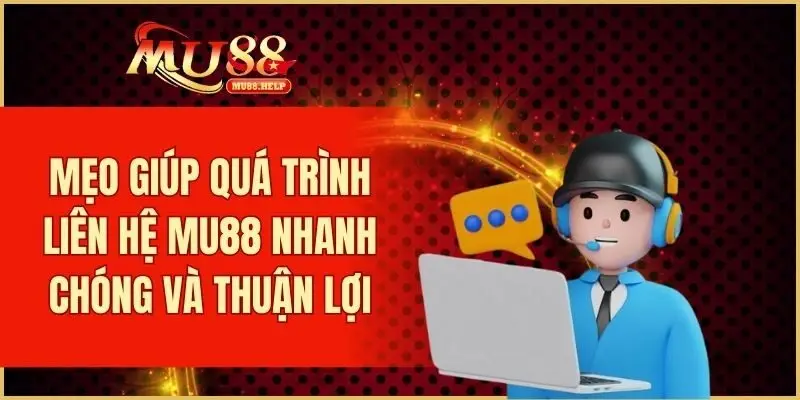 Liên Hệ MU88 – Kênh Hỗ Trợ Nhanh Chóng Dành Cho Người Chơi 2 Mẹo giúp quá trình liên hệ MU88 nhanh chóng và thuận lợi