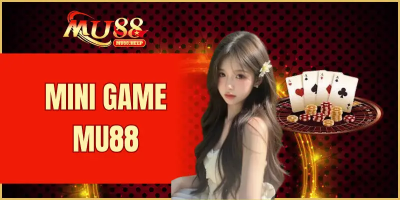 Mini Game MU88 – Giải Trí Vui Nhộn, Phần Thưởng Bất Ngờ 1 mini game MU88