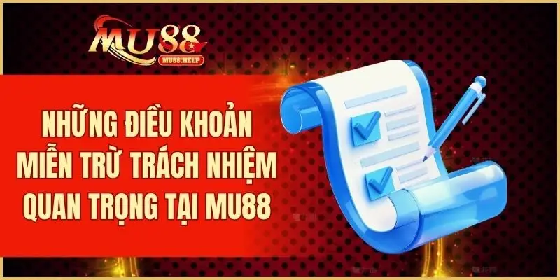 Miễn Trừ Trách Nhiệm - Cập Nhật Quy Định Mới Nhất 2025 2 Những điều khoản miễn trừ trách nhiệm quan trọng tại MU88