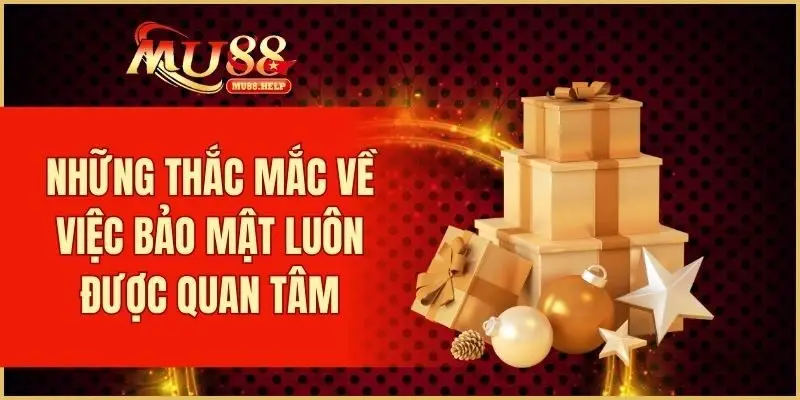 FAQ MU88 - Giải Đáp Câu Hỏi Thường Gặp Khi Tham Gia Chơi 3 Những thắc mắc về việc bảo mật luôn được quan tâm