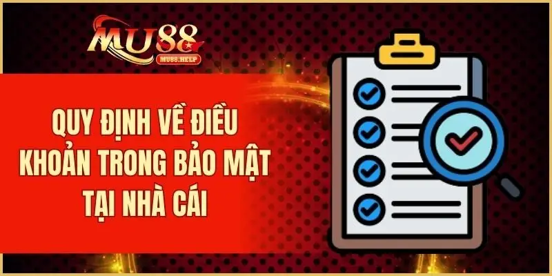 Quy Tắc Điều Khoản Và Điều Kiện Tại MU88 Chi Tiết Nhất 3 Quy định về điều khoản trong bảo mật tại nhà cái