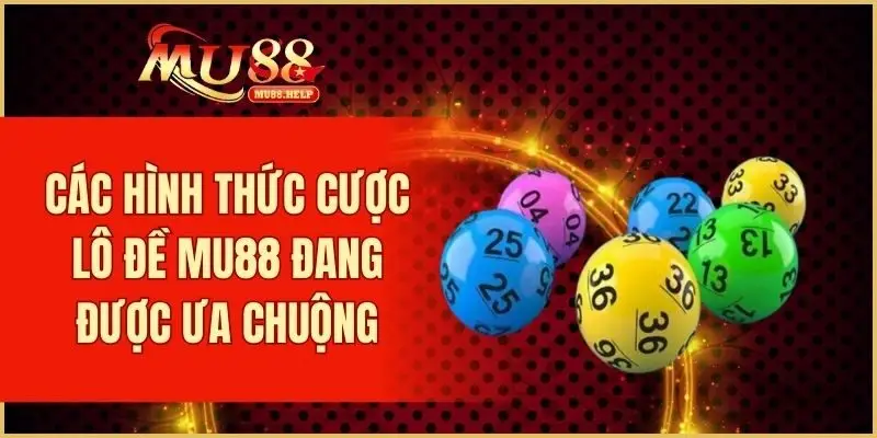 Lô Đề MU88 - Đặt Số Online An Toàn, Trả Thưởng Nhanh Chóng 2 Tổng hợp các hình thức cược lô đề MU88 đang được ưa chuộng
