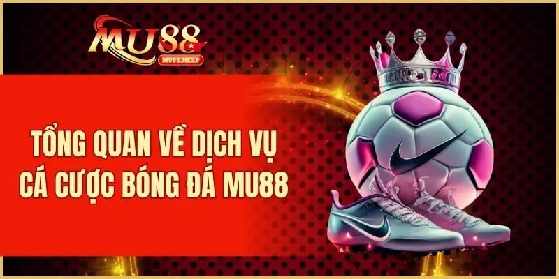 Cá Cược Bóng Đá MU88 - Kèo Nhà Cái Uy Tín, Tỷ Lệ Hấp Dẫn 1 Vài nét sơ lược về dịch vụ cá cược bóng đá MU88