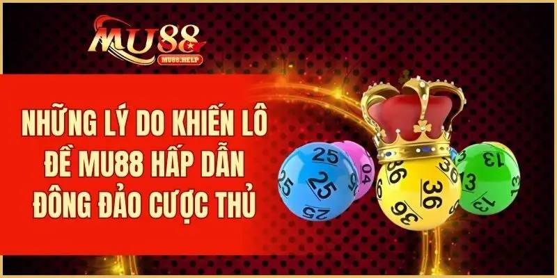 Lô Đề MU88 - Đặt Số Online An Toàn, Trả Thưởng Nhanh Chóng 3 Vì sao lô đề MU88 hấp dẫn đông đảo cược thủ?